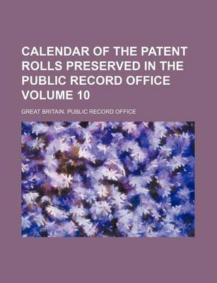 Book cover for Calendar of the Patent Rolls Preserved in the Public Record Office Volume 10