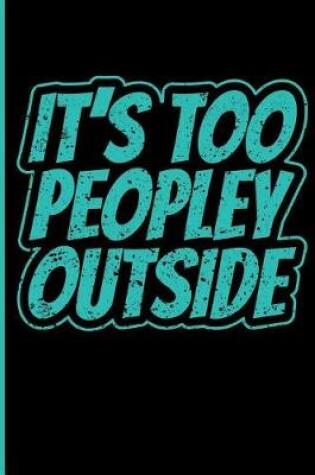 Cover of It's Too Peopley Outside