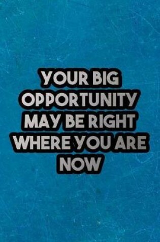 Cover of Your Big Opportunity May Be Right Where You Are Now