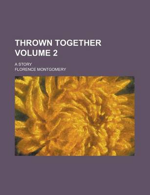 Book cover for Thrown Together; A Story Volume 2