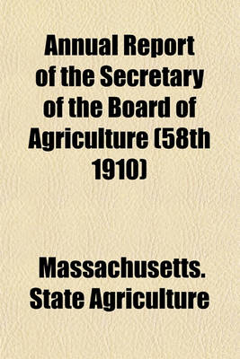 Book cover for Annual Report of the Secretary of the Board of Agriculture (58th 1910)