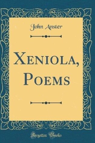 Cover of Xeniola, Poems (Classic Reprint)