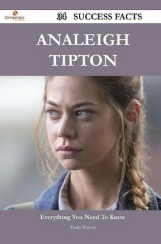 Cover of Analeigh Tipton 34 Success Facts - Everything You Need to Know about Analeigh Tipton