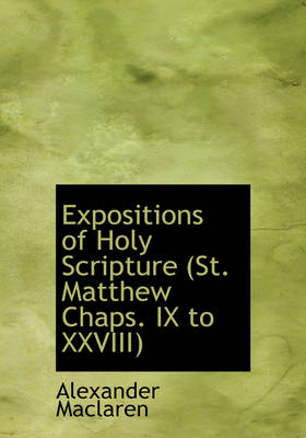 Book cover for Expositions of Holy Scripture (St. Matthew Chaps. IX to XXVIII)