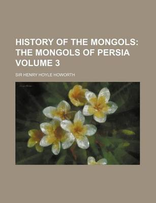 Book cover for History of the Mongols; The Mongols of Persia Volume 3