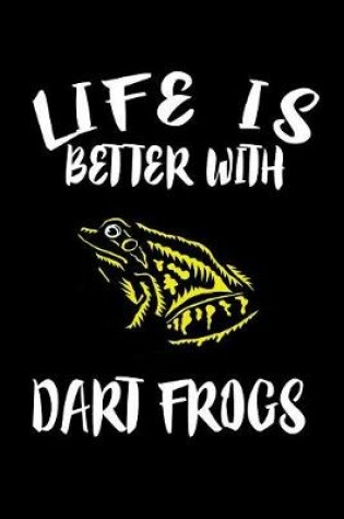 Cover of Life Is Better With Dart Frogs