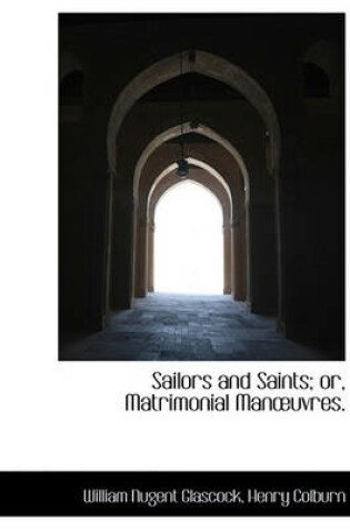 Cover of Sailors and Saints; Or, Matrimonial Man Uvres.