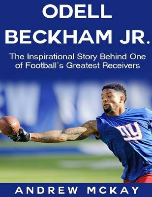 Book cover for Odell Beckham Jr: The Inspirational Story Behind One of Football's Greatest Receivers