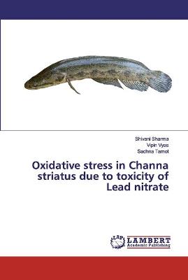 Book cover for Oxidative stress in Channa striatus due to toxicity of Lead nitrate