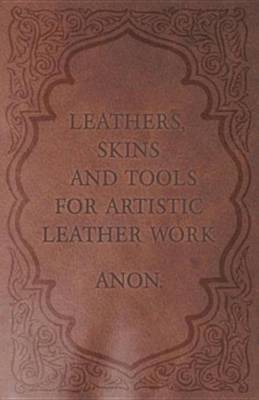 Book cover for Leathers, Skins and Tools for Artistic Leather Work