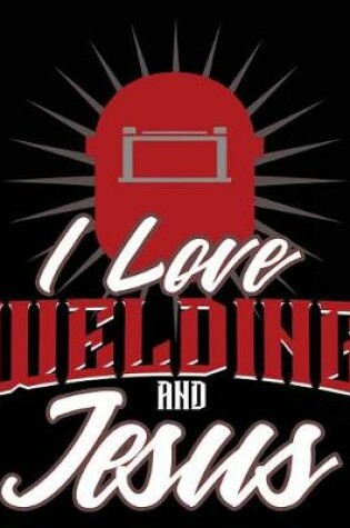 Cover of I Love Welding and Jesus