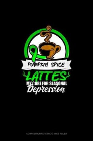 Cover of Pumpkin Spice Lattes My Cure For Seasonal Depression