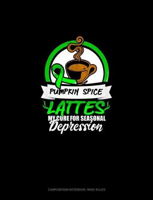 Cover of Pumpkin Spice Lattes My Cure For Seasonal Depression