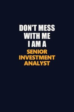 Cover of Don't Mess With Me I Am A Senior Investment Analyst