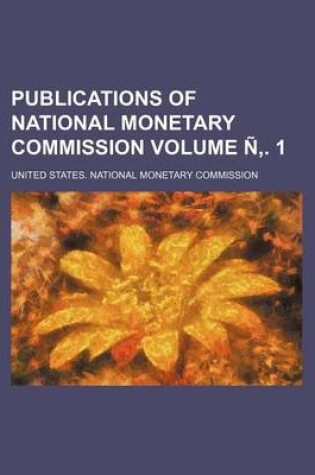 Cover of Publications of National Monetary Commission Volume N . 1