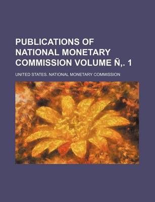 Book cover for Publications of National Monetary Commission Volume N . 1