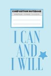 Book cover for Composition Notebook I Can And I Will