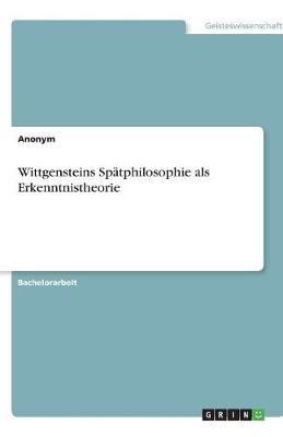 Book cover for Wittgensteins Spatphilosophie als Erkenntnistheorie