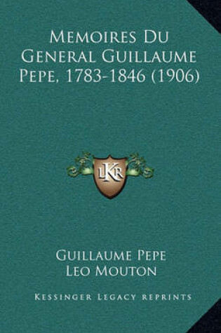 Cover of Memoires Du General Guillaume Pepe, 1783-1846 (1906)