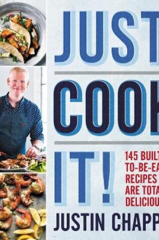 Cover of Just Cook It! 145 Built-to-be-Easy Recipes That Are Totally Delicious