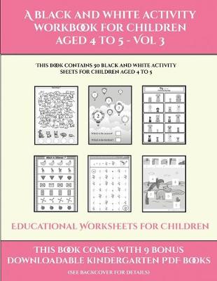 Cover of Educational Worksheets for Children (A black and white activity workbook for children aged 4 to 5 - Vol 3)