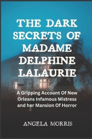 Cover of The Dark Secrets of Madame Delphine Lalaurie