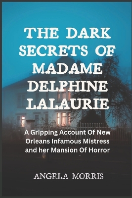 Book cover for The Dark Secrets of Madame Delphine Lalaurie