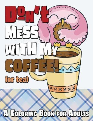 Book cover for Don't Mess With My Coffee! (Or Tea)