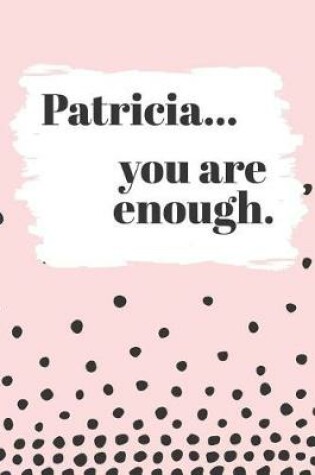 Cover of Patricia You Are Enough