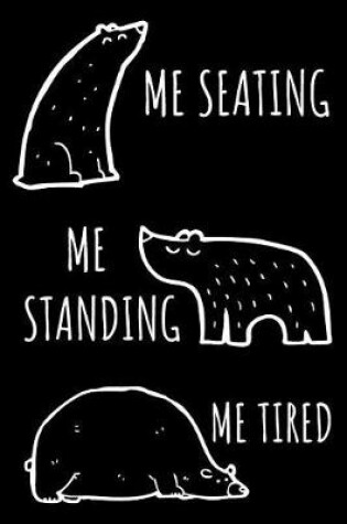 Cover of Me Seating Me Standing Me Tired