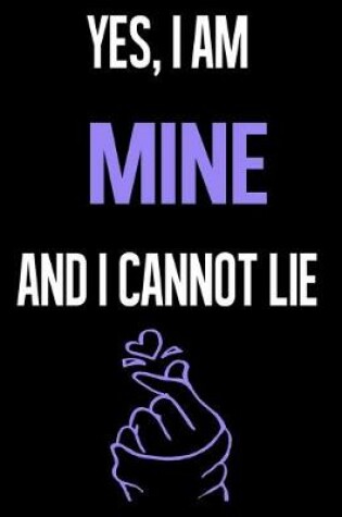 Cover of Yes, I Am MINE And I Cannot Lie