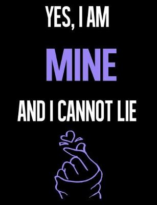 Book cover for Yes, I Am MINE And I Cannot Lie