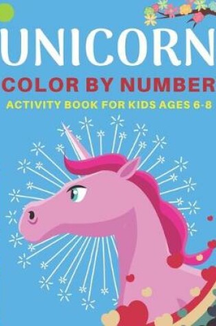 Cover of Unicorn Color by Number Activity Book for Kids Ages 6-8