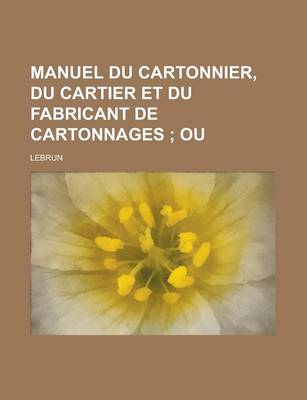 Book cover for Manuel Du Cartonnier, Du Cartier Et Du Fabricant de Cartonnages