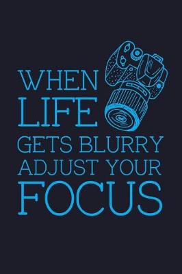 Book cover for When Life Gets Blurry Adjust Your Focus