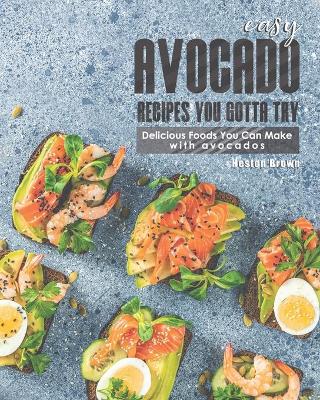 Book cover for Easy Avocado Recipes You Gotta Try!