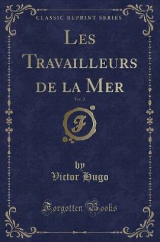 Cover of Les Travailleurs de la Mer, Vol. 2 (Classic Reprint)