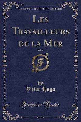 Book cover for Les Travailleurs de la Mer, Vol. 2 (Classic Reprint)