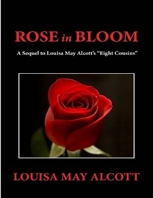 Book cover for Rose in Bloom: A Sequel to Louisa May Alcott's "Eight Cousins"