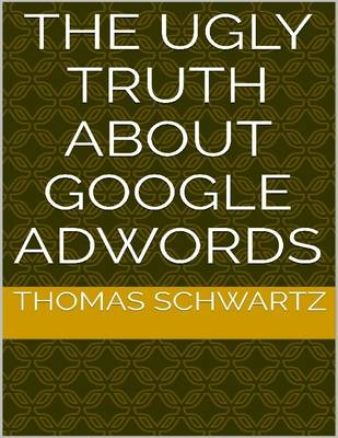 Book cover for The Ugly Truth About Google Adwords