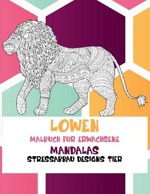 Cover of Malbuch fur Erwachsene - Stressabbau Designs Tier - Mandalas - Loewen