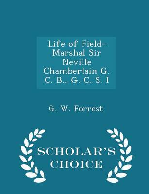 Book cover for Life of Field-Marshal Sir Neville Chamberlain G. C. B., G. C. S. I - Scholar's Choice Edition