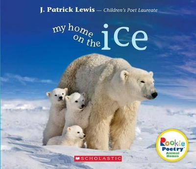 Book cover for My Home on the Ice (Rookie Poetry: Animal Homes)