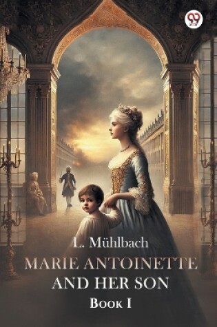 Cover of Marie Antoinette And Her Son Book I