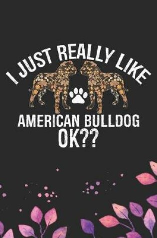 Cover of I Just Really Like American Bulldog Ok?