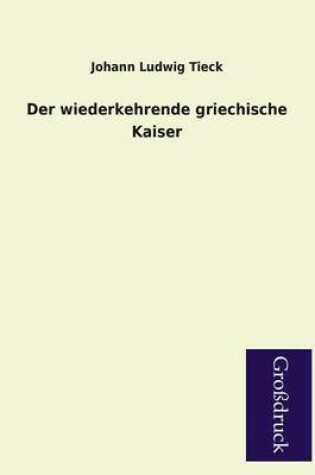 Cover of Der Wiederkehrende Griechische Kaiser