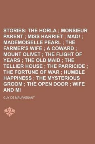 Cover of Selected Stories Volume 2; The Horla Monsieur Parent Miss Harriet Mad! Mademoiselle Pearl the Farmer's Wife a Coward Mount Olivet the Flight of Years the Old Maid the Tellier House the Parricide the Fortune of War Humble Happiness the Myste