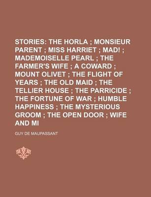 Book cover for Selected Stories Volume 2; The Horla Monsieur Parent Miss Harriet Mad! Mademoiselle Pearl the Farmer's Wife a Coward Mount Olivet the Flight of Years the Old Maid the Tellier House the Parricide the Fortune of War Humble Happiness the Myste