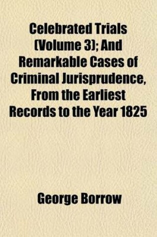 Cover of Celebrated Trials (Volume 3); And Remarkable Cases of Criminal Jurisprudence, from the Earliest Records to the Year 1825