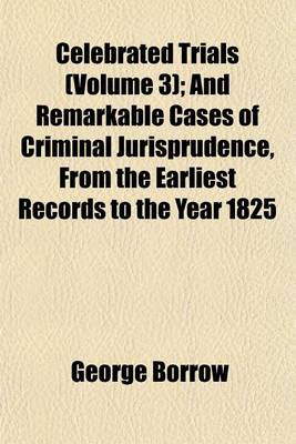 Book cover for Celebrated Trials (Volume 3); And Remarkable Cases of Criminal Jurisprudence, from the Earliest Records to the Year 1825